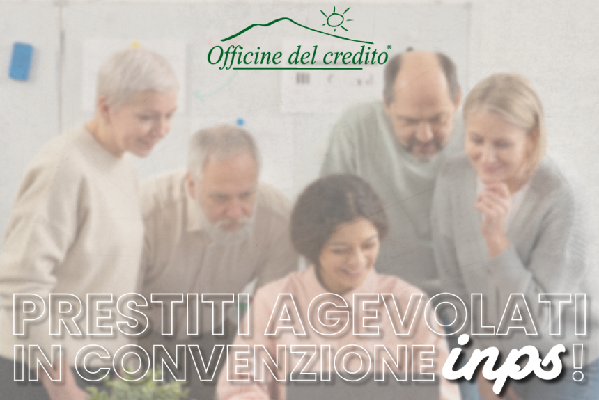Prestiti Agevolati in Convenzione INPS: Opportunità per Pensionati e Dipendenti a Tempo Indeterminato Prestiti Agevolati in Convenzione INPS: Opportunità per Pensionati e Dipendenti a Tempo Indeterminato